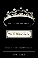 We Used to Own the Bronx: Memoirs of a Former Debutante (Excelsior Editions) 1438424973 Book Cover