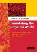 Simulating the Physical World: Hierarchical Modeling from Quantum Mechanics to Fluid Dynamics 0521835275 Book Cover