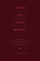 With All Your Heart Lib/E: Orienting Your Mind, Desires and Will Toward Christ 143353553X Book Cover