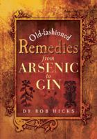 Old-Fashioned Remedies from Arsenic to Gin 1844680622 Book Cover