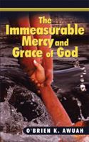 The Immeasurable Mercy and Grace of God 1499043988 Book Cover