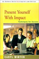 Present Yourself With Impact: Techniques for Success 0595131492 Book Cover