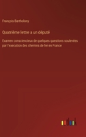 Quatrième lettre a un député: Examen consciencieux de quelques questions soulevées par l'execution des chemins de fer en France (French Edition) 3385036232 Book Cover