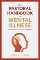 The Pastoral Handbook of Mental Illness: A Guide for Training and Reference 0825444667 Book Cover