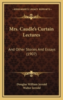 Mrs. Caudle's Curtain Lectures: And Other Stories And Essays 1279462914 Book Cover