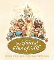 The Fairest One of All: The Making of Walt Disney's Snow White and the Seven Dwarfs 1616284382 Book Cover