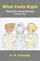 What Feels Right: Pistachio Head Stories Volume One 0988826003 Book Cover