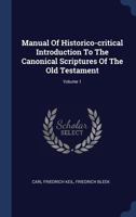 Manual Of Historico-critical Introduction To The Canonical Scriptures Of The Old Testament; Volume 1 1022553828 Book Cover