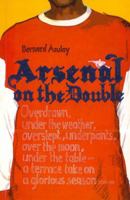 Arsenal on the Double: Overdrawn, under the Weather, Overslept, Underpants, over the Moon, under the Table: A Terrace Take on the Season 1840186836 Book Cover