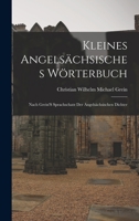 Kleines Angelsächsisches Wörterbuch: Nach Grein'S Sprachschatz Der Angelsächsischen Dichter B0BQCLSX8S Book Cover