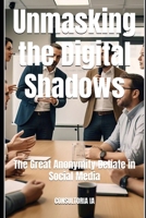 Unmasking the Digital Shadows: The Great Anonymity Debate in Social Media B0DTYZS81P Book Cover
