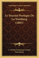 Le Tournoi Poetique De La Wartburg (1865) 1166757315 Book Cover