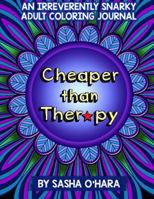 Cheaper Than Therapy: An Irreverently Snarky Adult Coloring Journal 1543233805 Book Cover