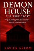 DEMON HOUSE: THE TRUE STORY: Inside the Ammons Case—Real Exorcisms, Government Records, and America’s Most Documented Haunting (TRUE TERROR FILES) B0G3LJRS7V Book Cover
