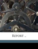 Report .. Volume 1901 1149946865 Book Cover