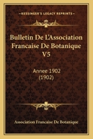 Bulletin De L'Association Francaise De Botanique V5: Annee 1902 (1902) 1161028358 Book Cover