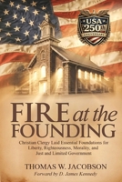 Fire at the Founding : Christian Clergy Laid Essential Foundations for Liberty, Righteousness, Morality, and Just and Limited Government 1968442928 Book Cover