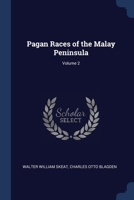 Pagan Races of the Malay Peninsula; Volume 2 101743302X Book Cover