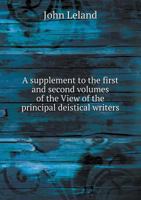 A Supplement to the First and Second Volumes of the View of the Principal Deistical Writers 1342131622 Book Cover