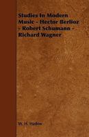 Studies In Modern Music: Hector Berlioz, Robert Schumann, Richard Wagner... 1355614996 Book Cover
