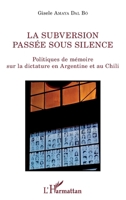 La subversion passée sous silence: Politiques de mémoire sur la dictature en Argentine et au Chili (La Philosophie En Commun) (French Edition) 2343156131 Book Cover