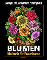 BLUMEN - Malbuch f�r Erwachsene: Entw�rfe mit schwarzem Hintergrund B092KCS89T Book Cover