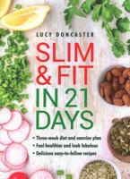 Slim and Fit in 21 Days: Three-Week Diet and Exercise Plan; Feel Healthier and Look Fabulous; Easy-To-Follow with Delicious Recipes 0754834387 Book Cover
