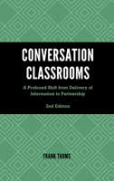 Conversation Classrooms: A Profound Change in Shifting from Delivery to Partnership 1475871384 Book Cover