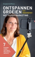 Ontspannen Groeien als Ondernemer met Video Marketing: 7 Krachtige Scripts voor Video's die Je Klanten Opleveren (Dutch Edition) 9083345076 Book Cover