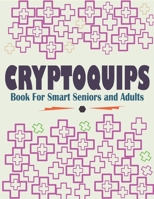 Cryptoquips Book For Smart Seniors and Adults: Funny and Inspirational Cryptoquip Puzzles - Easy and Hard Cryptogram Puzzles Book B0CVXTM47V Book Cover