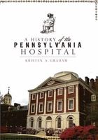 A History of the Pennsylvania Hospital 1596295678 Book Cover