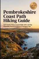 Pembrokeshire Coast Path Hiking Guide: Self-Guided Wales Coastal Walk with 5–10 Day Itineraries, Accommodation & Transport Tips B0H3PYV87G Book Cover