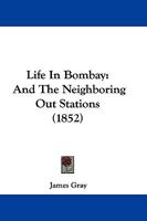 Life In Bombay: And The Neighboring Out Stations 1241491658 Book Cover