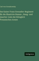 Das Kaiser Franz Grenadier-Regiment für die Illustrirte Stamm-, Rang- und Quartier-Liste der Königlich Preussischen Armee (German Edition) 3563588937 Book Cover
