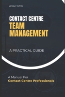 Contact Centre Team Management: A Practical Guide B092467811 Book Cover
