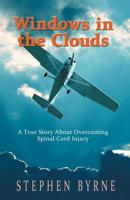 Windows in the Clouds: A True Story About Overcoming Spinal Cord Injury 1511435909 Book Cover