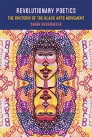 Revolutionary Poetics: The Rhetoric of the Black Arts Movement 082036200X Book Cover