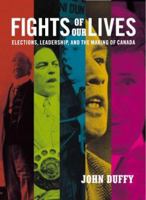 Fights of Our Lives: Elections, Leadership and the Making of Canada 000200089X Book Cover