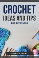 Crochet Ideas and Tips for Beginners 1804774472 Book Cover