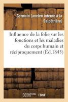 Études Pour Servir À l'Histoire de l'Influence de la Folie Sur Les Fonctions Et Les Maladies: Du Corps Humain Et Réciproquement, Extraites d'Un Mémoir 2329117485 Book Cover