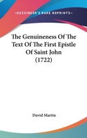 The Genuineness Of The Text Of The First Epistle Of Saint John. Chap. V. [verse]. 7., Tr. From The French 1021263400 Book Cover