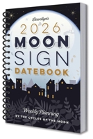 Llewellyn's 2026 Moon Sign Datebook: Weekly Planning by the Cycles of the Moon (Llewellyn's 2026 Calendars, Almanacs & Datebooks, 10) 0738775258 Book Cover