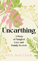 Unearthing: A Story of Tangled Love and Family Secrets 1911590952 Book Cover