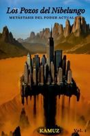 LOS POZOS DEL NIBELUNGO Vol. 1: Metastasis del Poder Actual (Spanish Edition) 1304347796 Book Cover