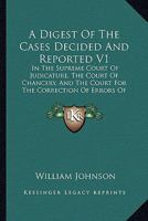 A Digest of the Cases Decided and Reported V1: In the Supreme Court of Judicature, the Court of Chancery, and the Court for the Correction of Errors of the State of New York from 1799-1823 1436725488 Book Cover