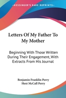 Letters of My Father to My Mother: Beginning with Those Written During Their Engagement 1016459742 Book Cover