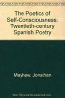 The Poetics of Self-Consciousness: Twentieth-Century Spanish Poetry 1611480752 Book Cover