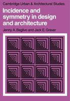 Incidence and Symmetry in Design and Architecture (Cambridge Urban and Architectural Studies) 0521297842 Book Cover