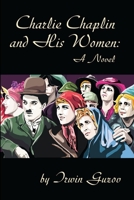 Charlie Chaplin and His Women 0595197868 Book Cover