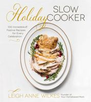 Holiday Slow Cooker: 100 Incredible and Festive Recipes for Every Celebration 1624144195 Book Cover